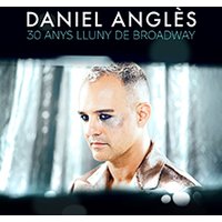 Daniel Anglès - 30 anys lluny de Broadway