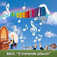 El Conciertazo en Familia - Bach &quot;El tremendo pelucón&quot;