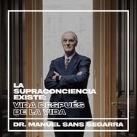 Dr. Manuel Sans Segarra - La supraconciencia existe: Vida después de la vida - Teatro EDP Gran Vía