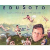 Edu Soto - Más vale solo que ciento volando