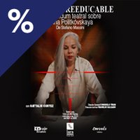 Mujer no Reeducable -Memorándum teatral sobre Anna Politkóvskaya-