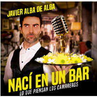Nací en un bar - Javier Alba de Alba - Madrid