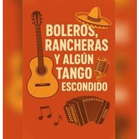 Boleros, Rancheras y Tangos