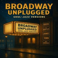 BROADWAY UNPLUGGED - SOUL JAZZ VERSIONS