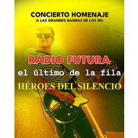 Tributo Radio Futura, El Último de la Fila y Héroes del Silencio