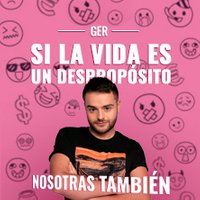 Ger - Si la vida es un despropósito, nosotras también - Madrid