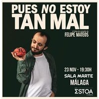 Felipe Mateos - Pues no estoy tan mal - Málaga