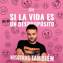 Ger - Si la vida es un despropósito, nosotras también - Madrid