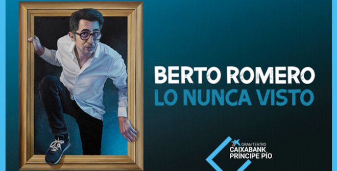 Cartel y póster de Lo Nunca Visto - Berto Romero, obra de Otros en Gran Teatro Caixabank Principe Pío, Madrid