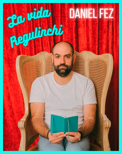 Cartel de La Vida Regulinchi - Daniel Fez - Monólogos en Teatro Fígaro