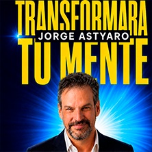 Cartel de Jorge Astyaro, transformará tu mente - Magia en Salto Escénico