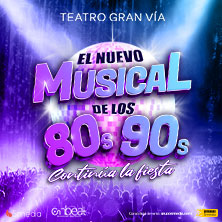Cartel del evento El Nuevo Musical de los 80s 90s - Madrid en teatro Teatro Gran Vía. Musicales desde 21.3€