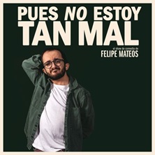 Cartel de Felipe Mateos - Pues no estoy tan mal - Barcelona - Barcelona - Monólogos en La sala by Lastcrit