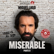 Cartel de Miguel Lago - Miserable parte II - Monólogos en Teatro Alcázar