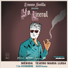 Cartel de Ernesto Sevilla - Yo, literal - Comedia en Teatro María Luisa
