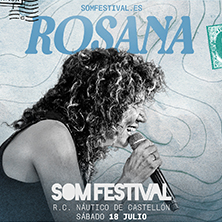 Cartel de Rosana - SOM FESTIVAL - Festivales de música en Real Club Náutico de Castellón