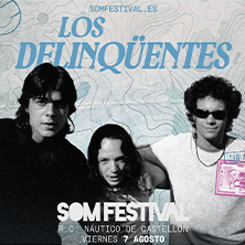 Cartel de Los Delinquentes - SOM FESTIVAL - Festivales de música en Real Club Náutico de Castellón