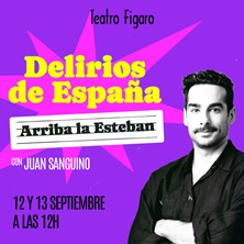 Cartel de Juan Sanguino - Delirios de España - Comedia en Teatro Fígaro