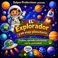 Cartel de El Explorador y un viaje planetario - Infantil en Espacio Broadway