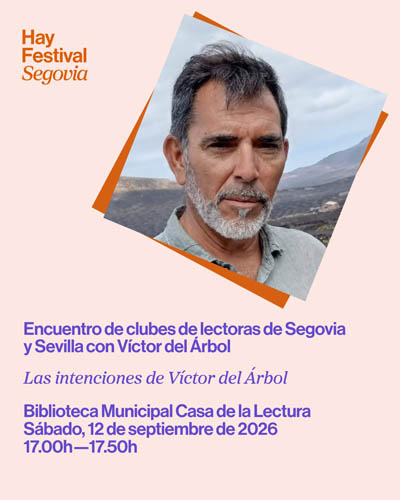 Cartel de Las Intenciones de Víctor del Árbol - Hay Festival Segovia 2026 - Conferencias en Biblioteca Municipal de Segovia-Casa de la Lectura