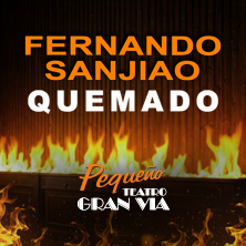 Cartel de Fernando Sanjiao. Quemado - Madrid - Monólogos en Pequeño Teatro Gran Vía