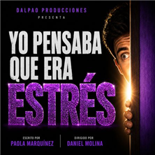 Cartel de ¡Yo pensaba que era estrés! - Espacio Broadway - Monólogos en Espacio Gran Vía