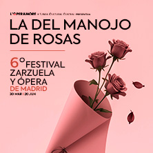 Cartel de La del manojo de rosas. VI Festival de Zarzuela y Ópera de Madrid - Zarzuela en Nuevo Teatro Alcalá